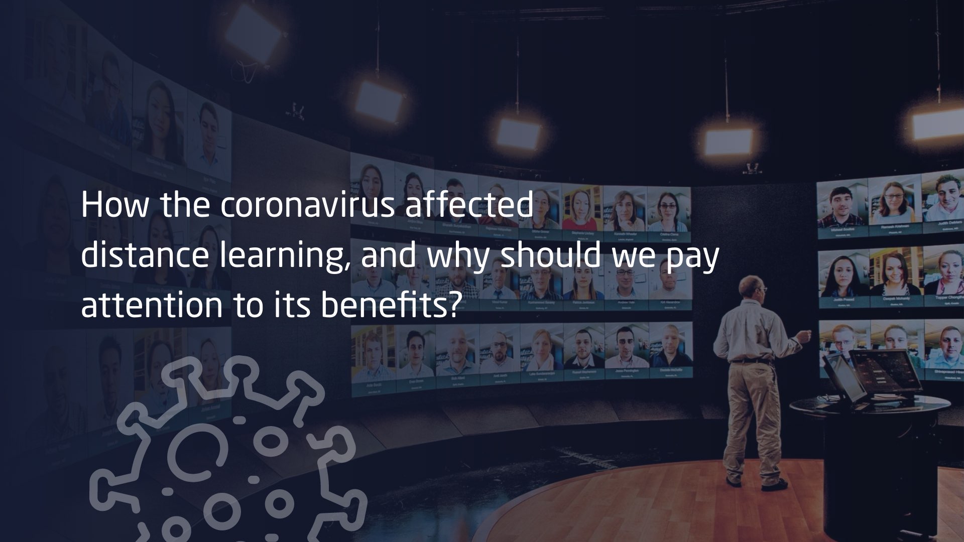 How the coronavirus affected distance learning, and why should we pay attention to its benefits?