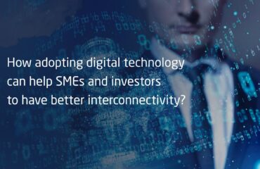 How adopting digital technology can help SMEs and investors to have better interconnectivity?