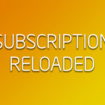 Subscription. Reloaded.