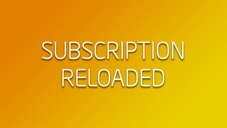 Subscription. Reloaded.